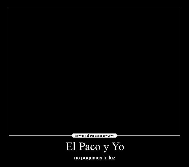 El Paco y Yo - no pagamos la luz