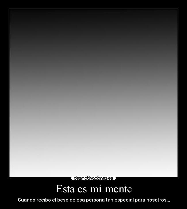 Esta es mi mente - Cuando recibo el beso de esa persona tan especial para nosotros...