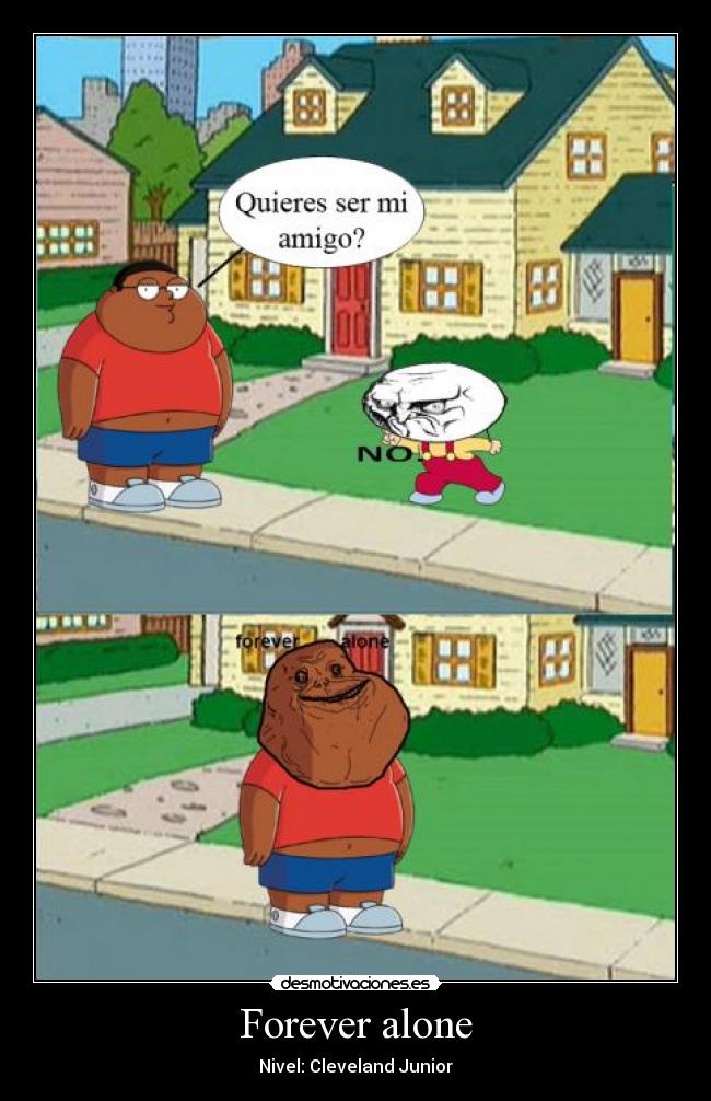 Forever alone - Nivel: Cleveland Junior