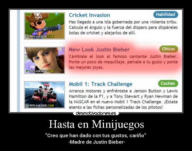 Hasta en Minijuegos - Creo que han dado con tus gustos, cariño
-Madre de Justin Bieber-