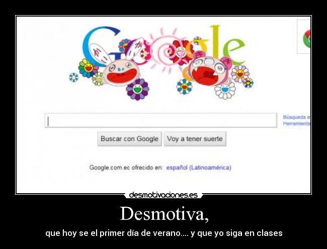 Desmotiva, - que hoy se el primer día de verano.... y que yo siga en clases