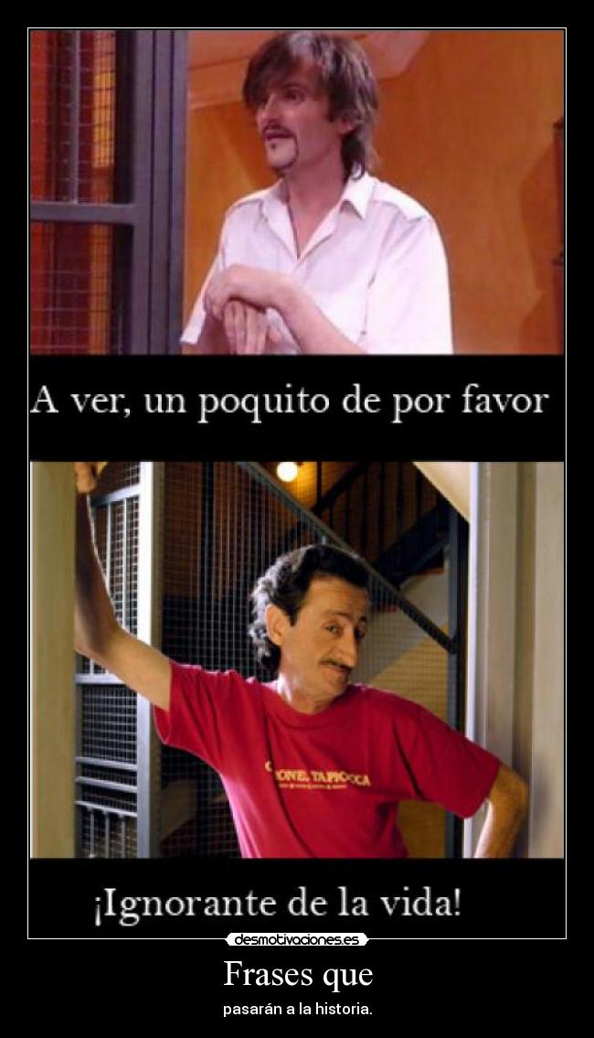 Frases que - pasarán a la historia.