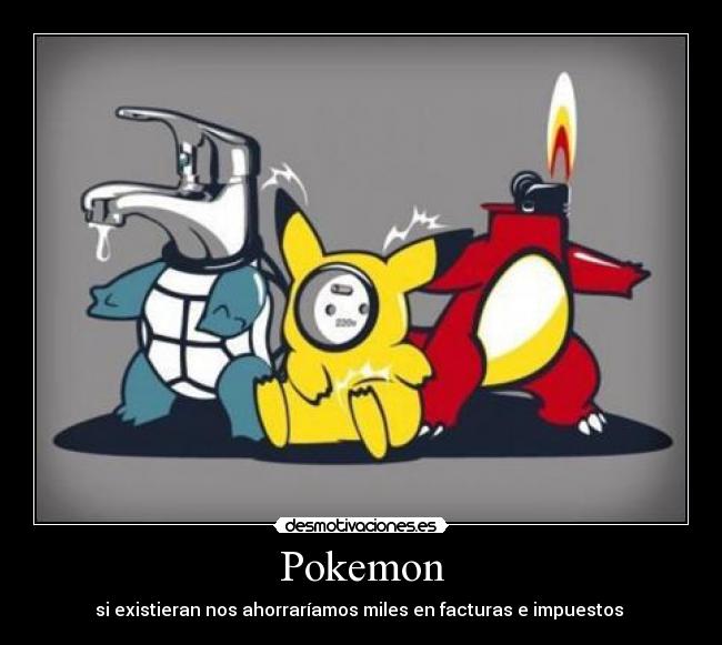 Pokemon - si existieran nos ahorraríamos miles en facturas e impuestos