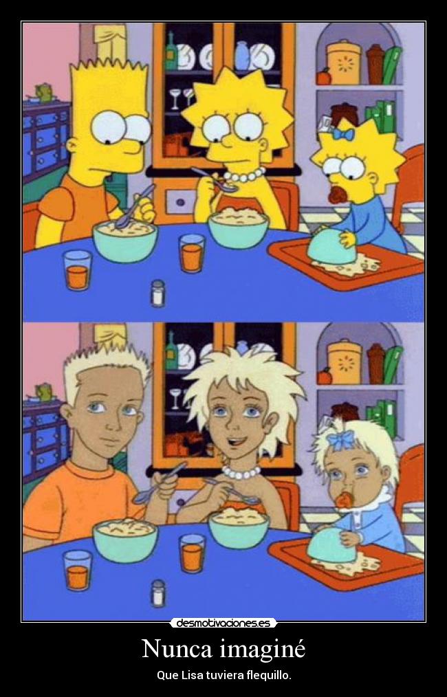 Nunca imaginé - Que Lisa tuviera flequillo.