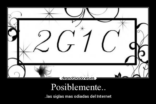 Posiblemente.. - ..las siglas mas odiadas del Internet