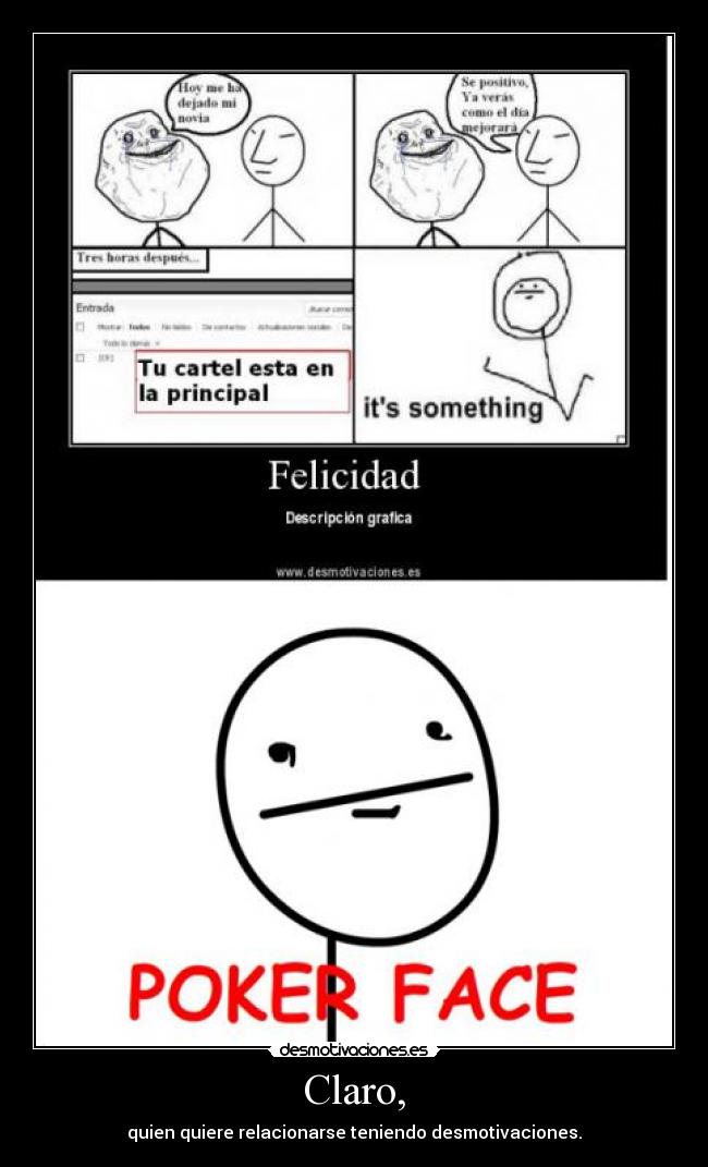 Claro, - quien quiere relacionarse teniendo desmotivaciones.