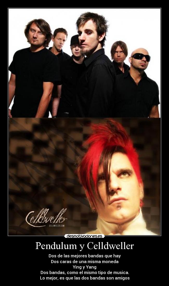Pendulum y Celldweller - Dos de las mejores bandas que hay
Dos caras de una misma moneda
Ying y Yang
Dos bandas, como el mismo tipo de musica.
Lo mejor, es que las dos bandas son amigos