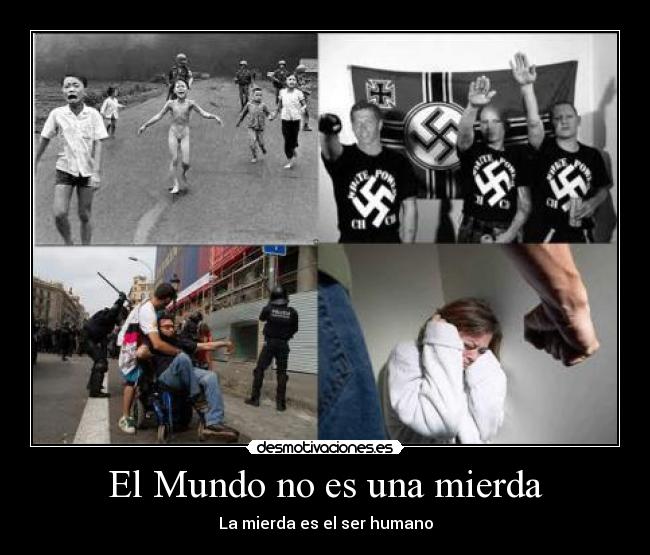 El Mundo no es una mierda - La mierda es el ser humano