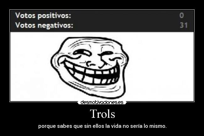 Trols - porque sabes que sin ellos la vida no sería lo mismo.