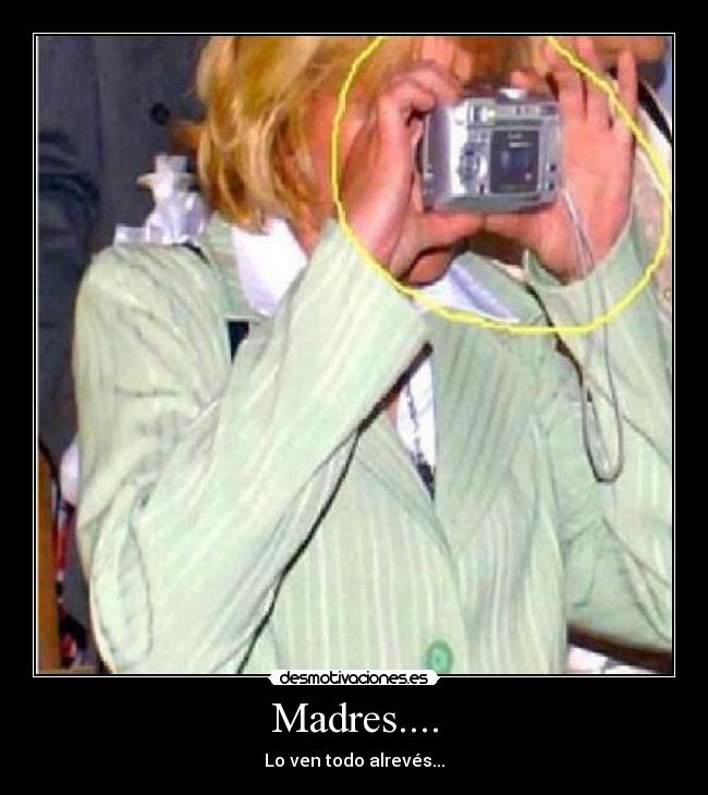 Madres.... - Lo ven todo alrevés...