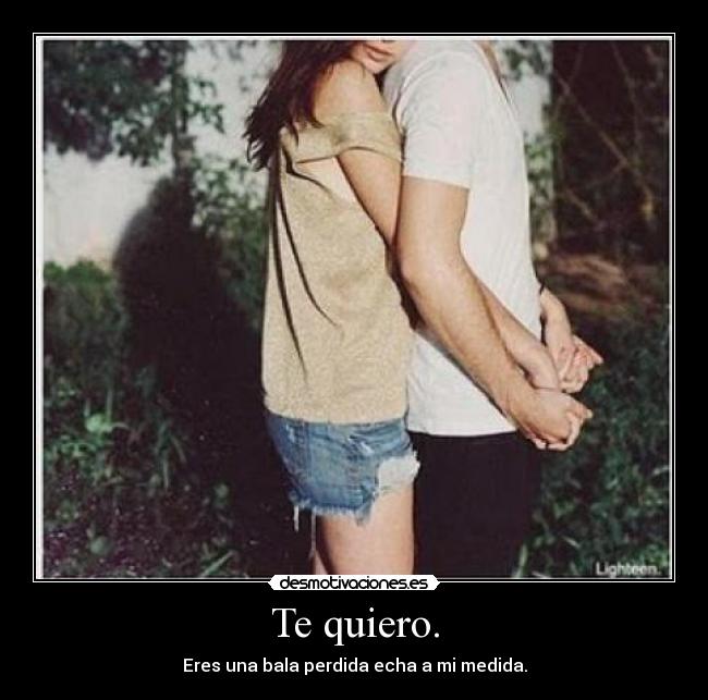 Te quiero. -