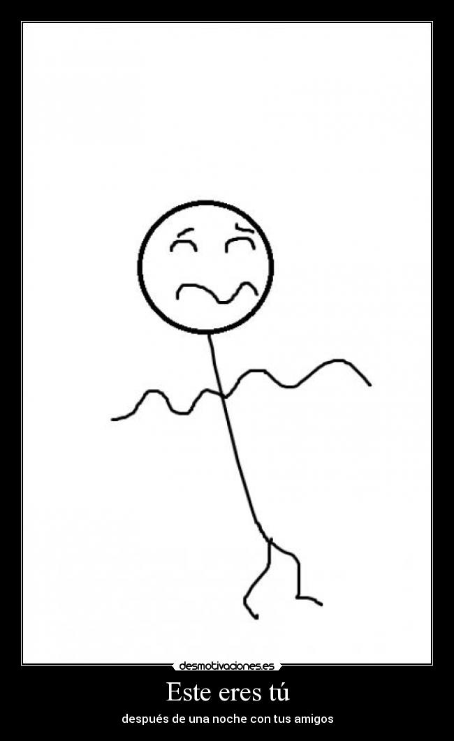 Este eres tú - después de una noche con tus amigos