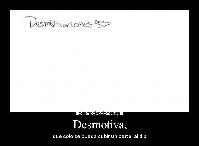 Desmotiva, - que solo se pueda subir un cartel al dia