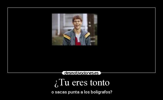 ¿Tu eres tonto - 