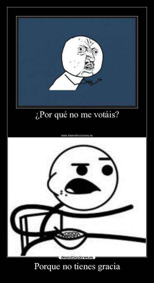 Porque no tienes gracia -