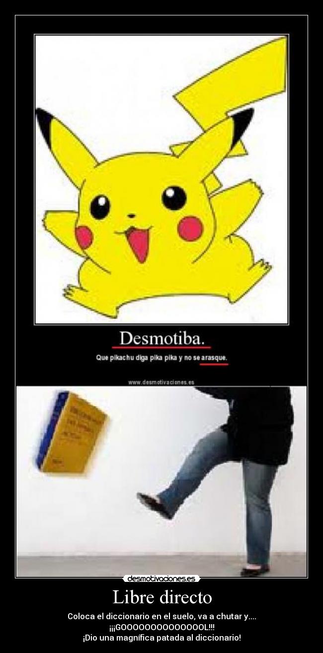Libre directo - Coloca el diccionario en el suelo, va a chutar y....
¡¡¡GOOOOOOOOOOOOOOL!!!
¡Dio una magnífica patada al diccionario!