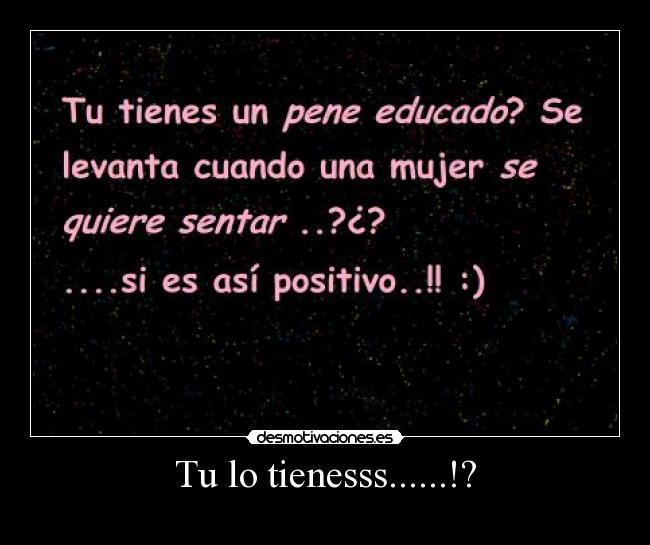 Tu lo tienesss......!? -