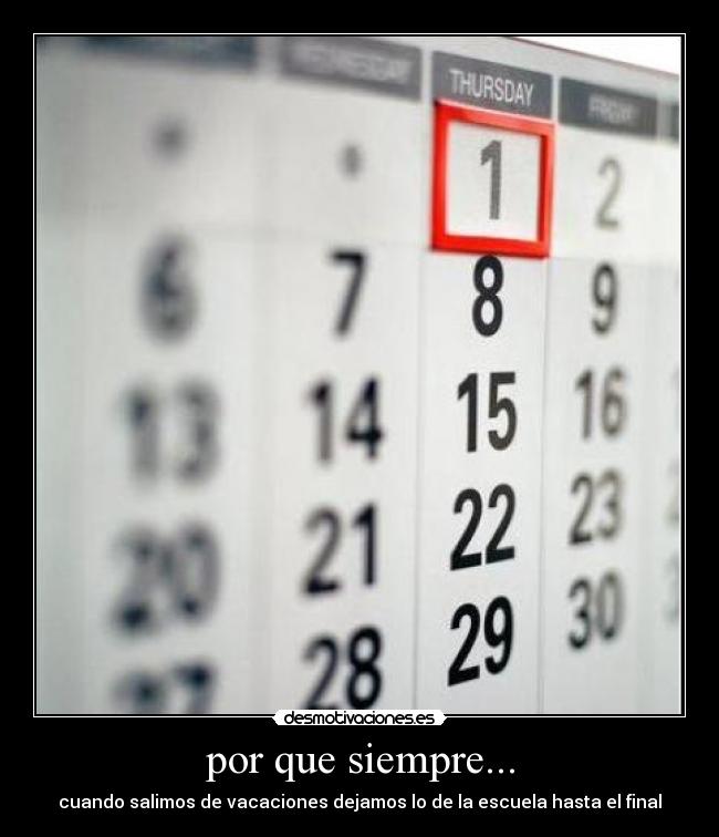 por que siempre... - cuando salimos de vacaciones dejamos lo de la escuela hasta el final