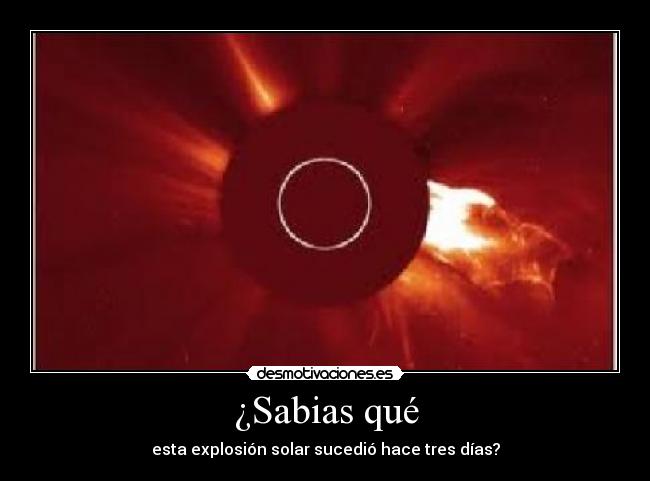 ¿Sabias qué - esta explosión solar sucedió hace tres días?