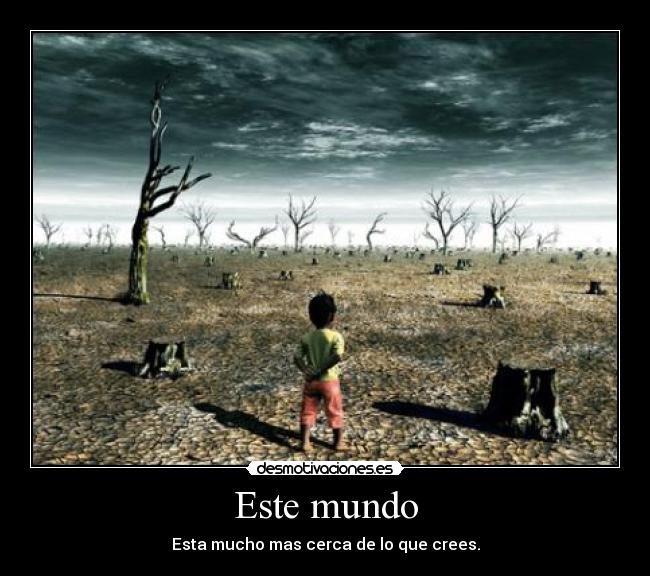 Este mundo - Esta mucho mas cerca de lo que crees.