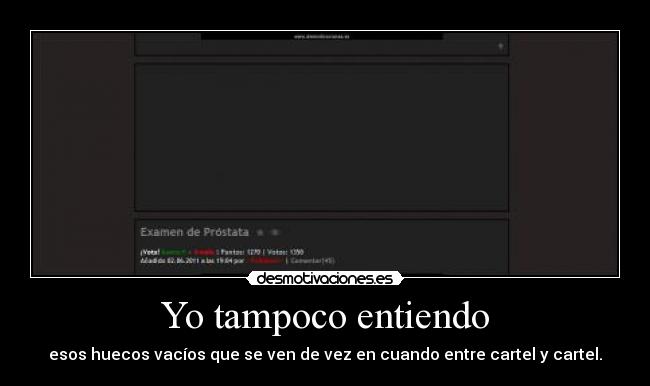 Yo tampoco entiendo - esos huecos vacíos que se ven de vez en cuando entre cartel y cartel.