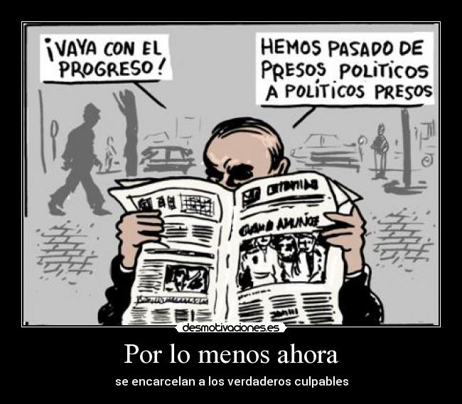 Por lo menos ahora - se encarcelan a los verdaderos culpables