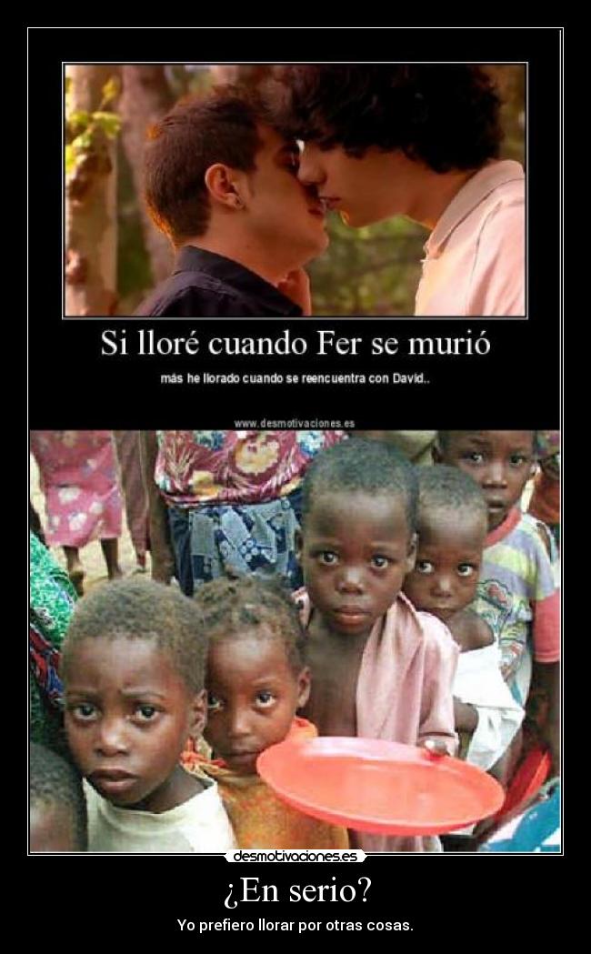 ¿En serio? - Yo prefiero llorar por otras cosas.