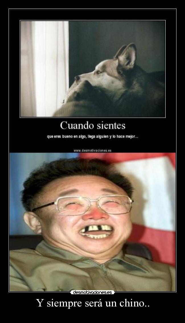 Y siempre será un chino.. -