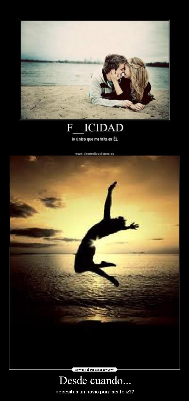 Desde cuando... - necesitas un novio para ser feliz??