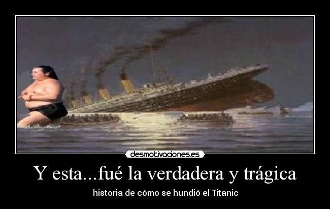 Y esta...fué la verdadera y trágica -