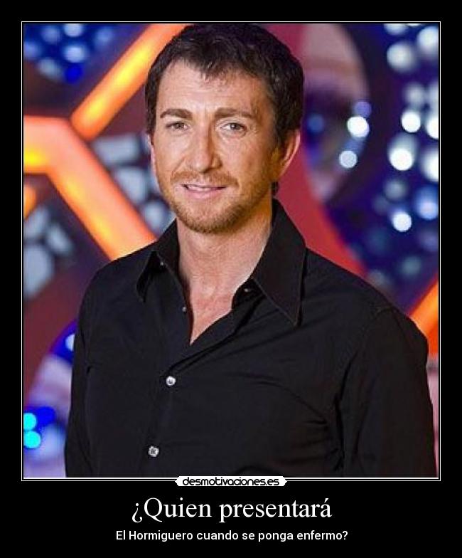 ¿Quien presentará - El Hormiguero cuando se ponga enfermo?