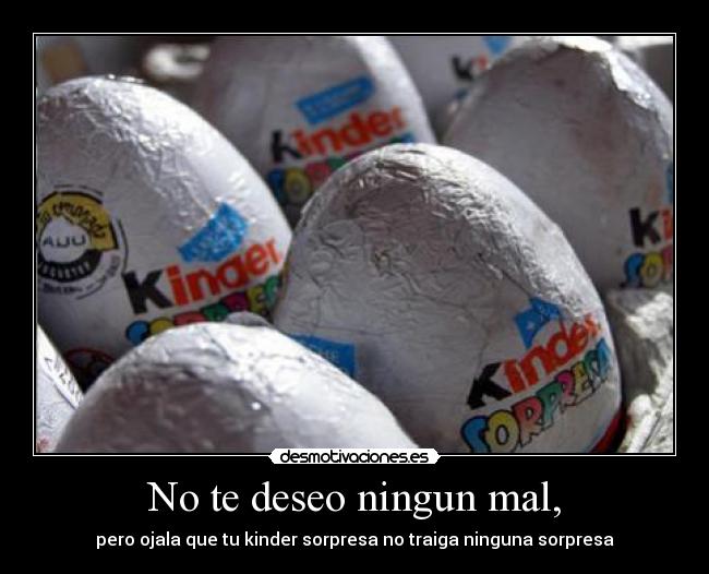 No te deseo ningun mal, -