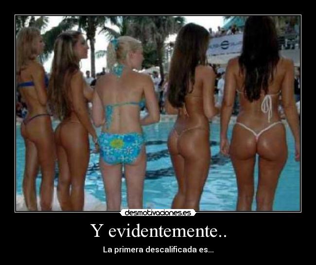 Y evidentemente.. - La primera descalificada es...