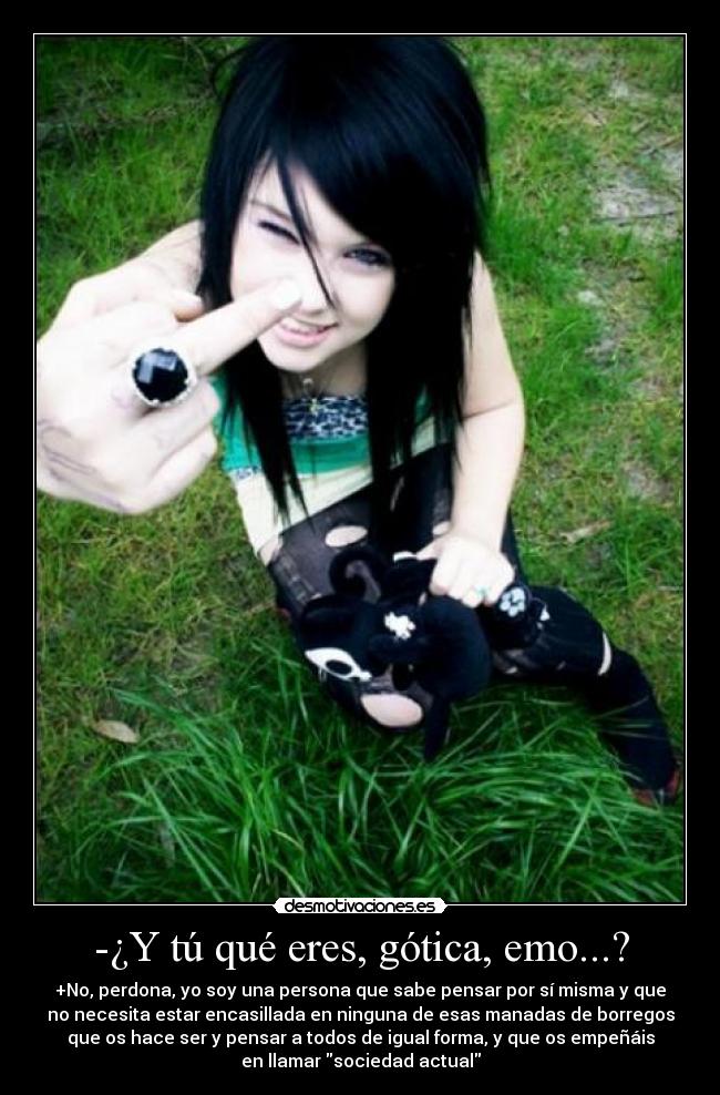 -¿Y tú qué eres, gótica, emo...? -