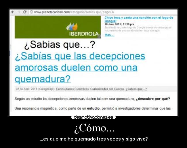 ¿Cómo... - ...es que me he quemado tres veces y sigo vivo?