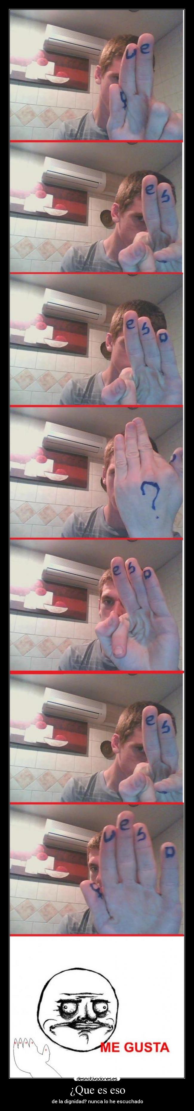 ¿Que es eso - de la dignidad? nunca lo he escuchado