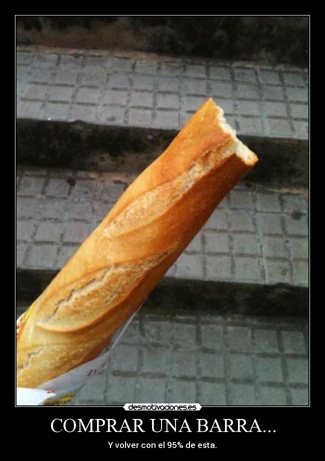 COMPRAR UNA BARRA... - Y volver con el 95% de esta.