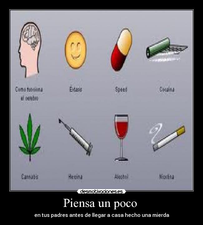 Piensa un poco - en tus padres antes de llegar a casa hecho una mierda