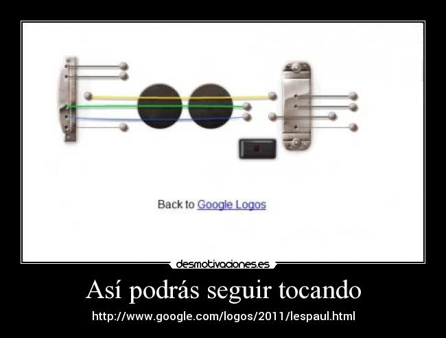 Así podrás seguir tocando - http://www.google.com/logos/2011/lespaul.html