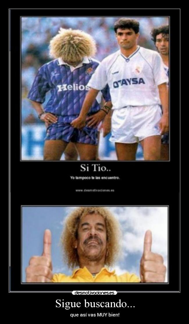 Sigue buscando... - que así vas MUY bien!