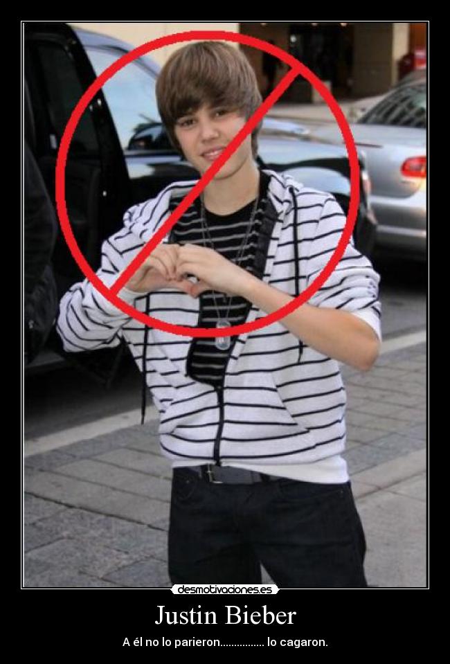 Justin Bieber - A él no lo parieron................ lo cagaron.