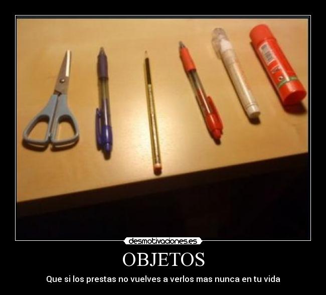 OBJETOS - Que si los prestas no vuelves a verlos mas nunca en tu vida