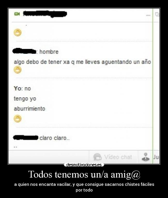 Todos tenemos un/a amig@ - a quien nos encanta vacilar, y que consigue sacarnos chistes fáciles por todo