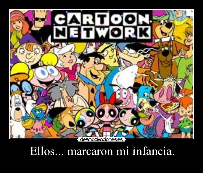 Ellos... marcaron mi infancia. - 