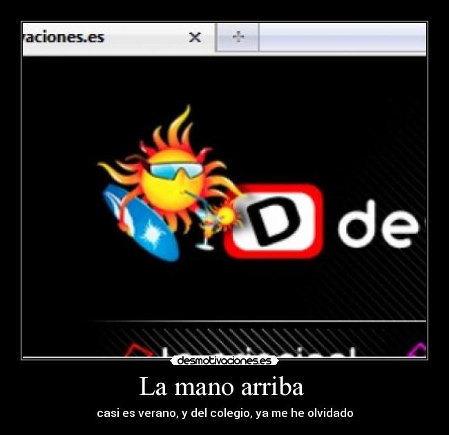 La mano arriba - casi es verano, y del colegio, ya me he olvidado