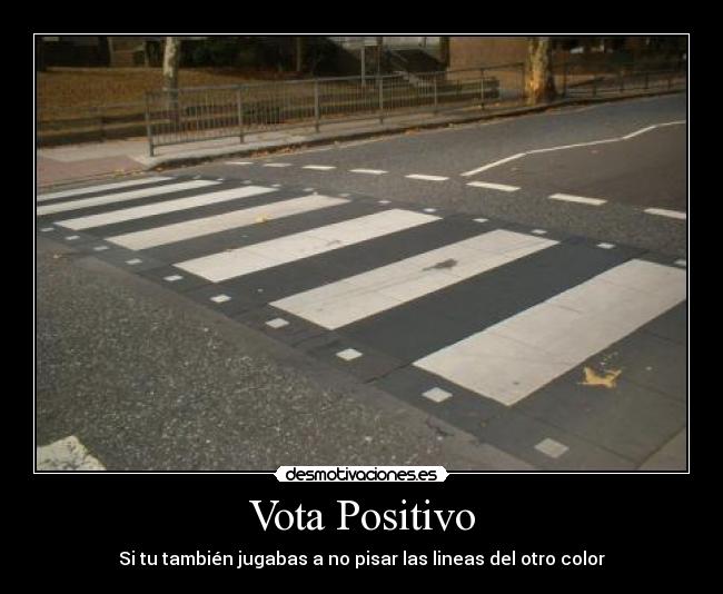 Vota Positivo - Si tu también jugabas a no pisar las lineas del otro color