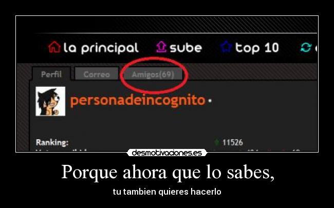 Porque ahora que lo sabes, - tu tambien quieres hacerlo