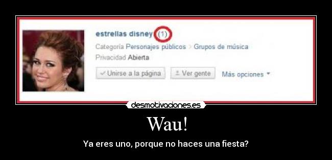 Wau! - Ya eres uno, porque no haces una fiesta?