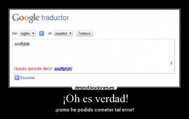 ¡Oh es verdad! - ¡como he podido cometer tal error!