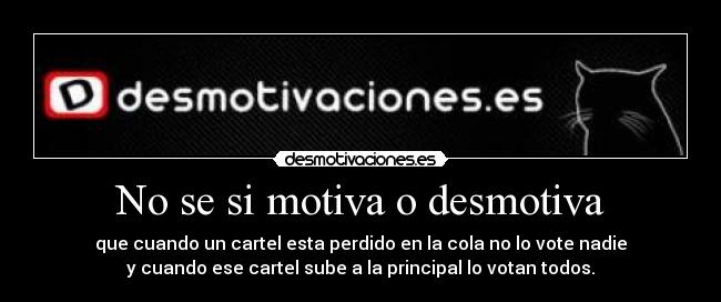 No se si motiva o desmotiva - 